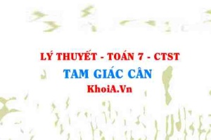 Tam giác cân là tam giác như thế nào? Tính chất của tam giác cân là gì? lớp 7 CTST